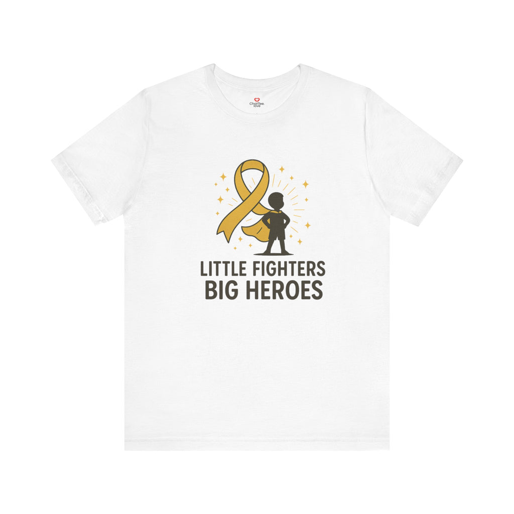 Little Fighters Big Heroes Tee - Unisex Short Sleeve Shirt for Inspiration, Gifts, Support for Cancer Awareness, Fundraisers, Everyday Wear